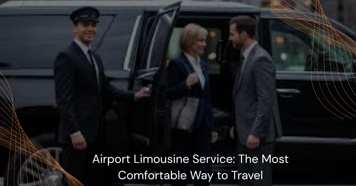 Airport Limousine Service The Most Comfortable Way to Travel