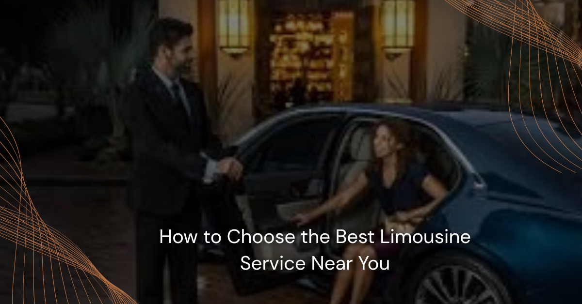 How to Choose the Best Limousine Service Near You