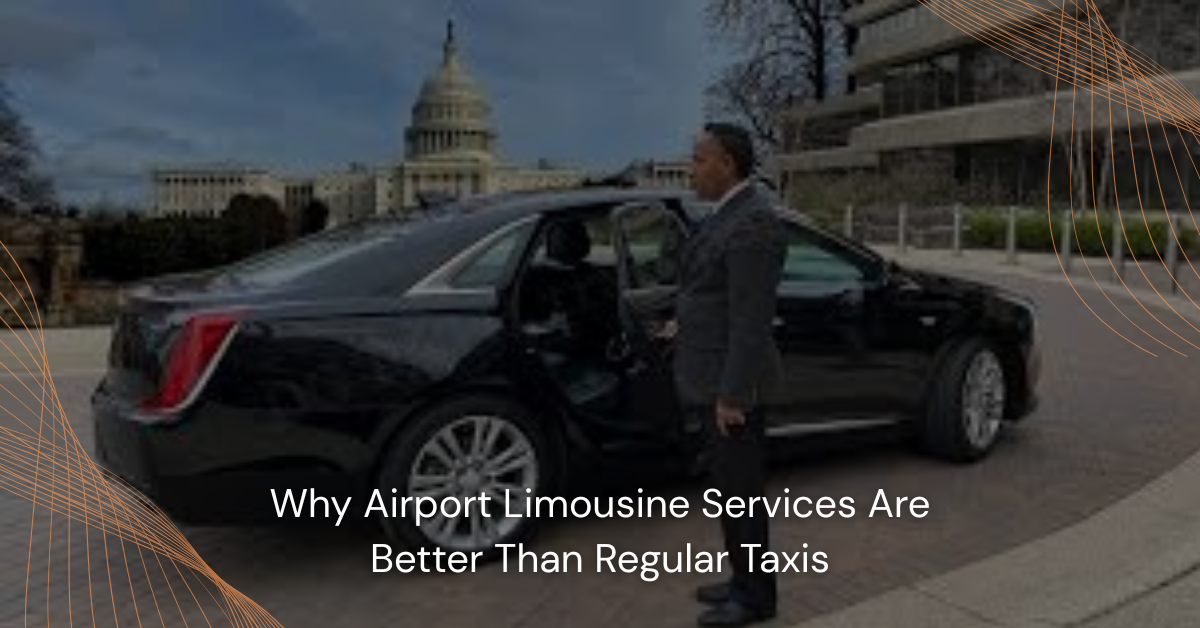 Why Airport Limousine Services Are Better Than Regular Taxis